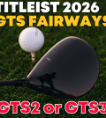Titleist GTS Fairway Woods