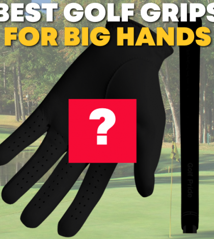 Best Golf Grips for Big Hands