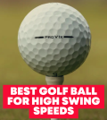 Best Golf Balls for High Swing Speeds