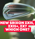Srixon ZXi7 vs ZXi5 vs ZXi5+ Irons